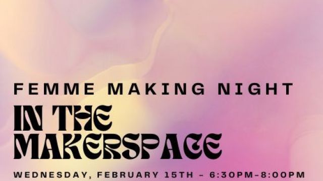 Graphic for Femme Making Nights at the Hill Library Makerspace.
